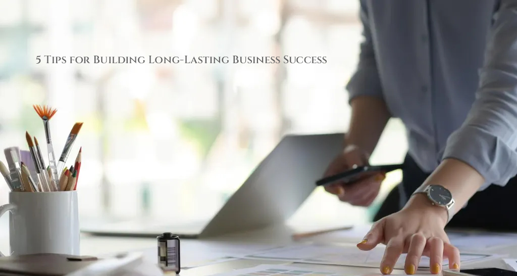 Business Building Tips for Lasting Impact